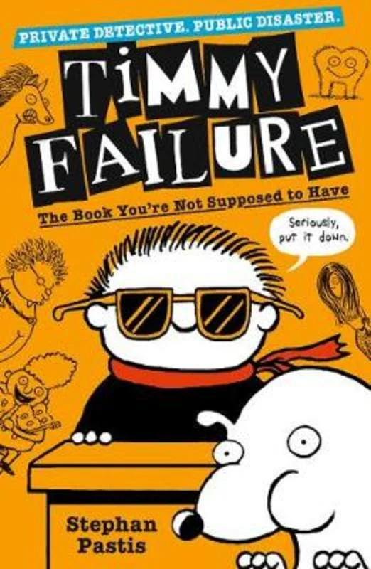 ---Timmy Failure: The Book You're Not Supposed to Have