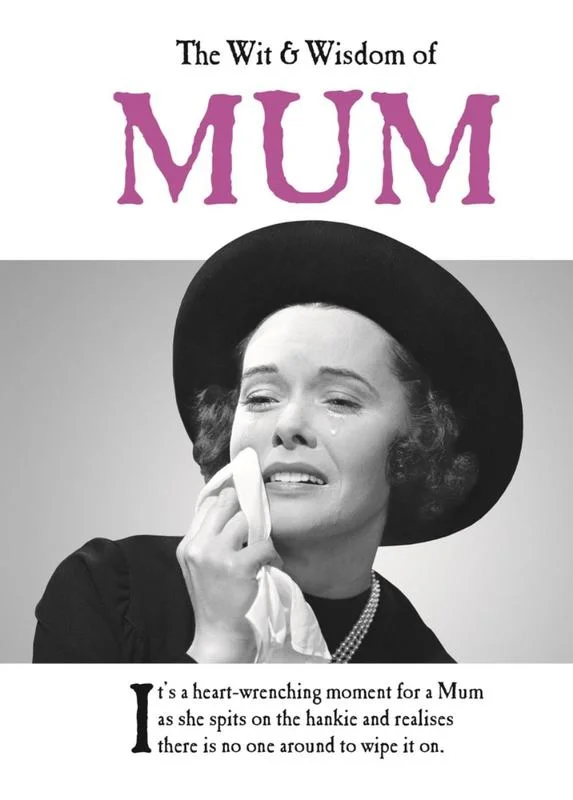 ---The Wit and Wisdom of Mum